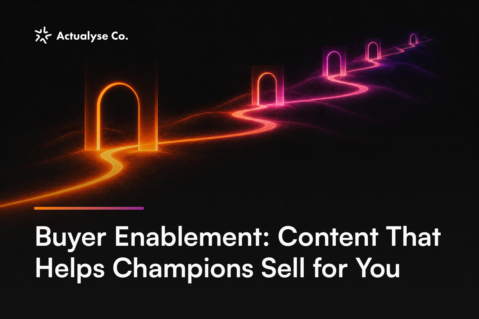 Buyer Enablement: Content That Helps Champions Sell for You