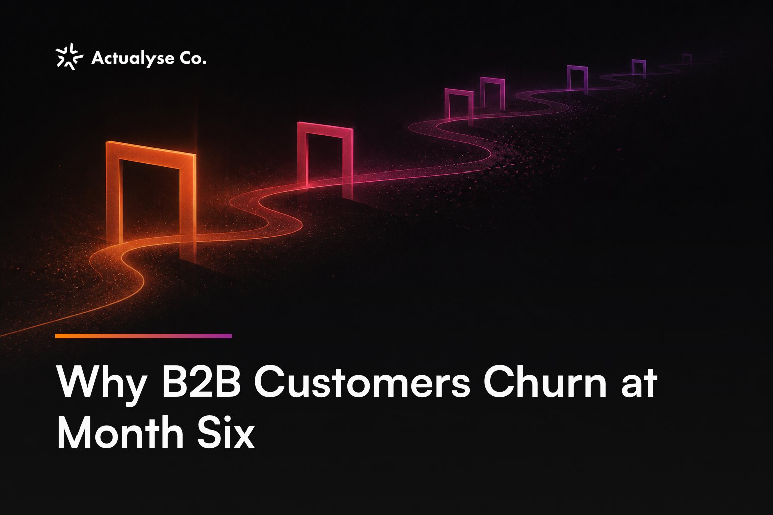 Why B2B Customers Churn at Month Six