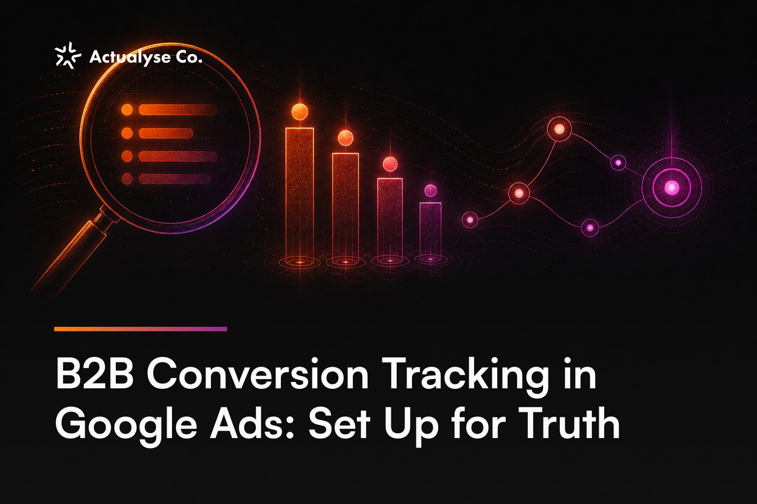 B2B Conversion Tracking in Google Ads: Set Up for Truth