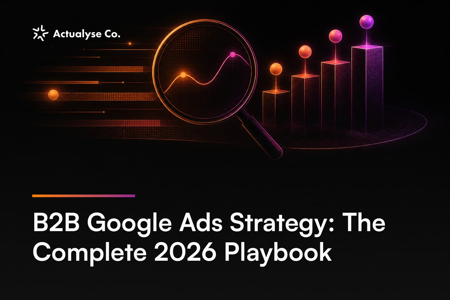 B2B Google Ads Strategy: The Complete 2026 Playbook