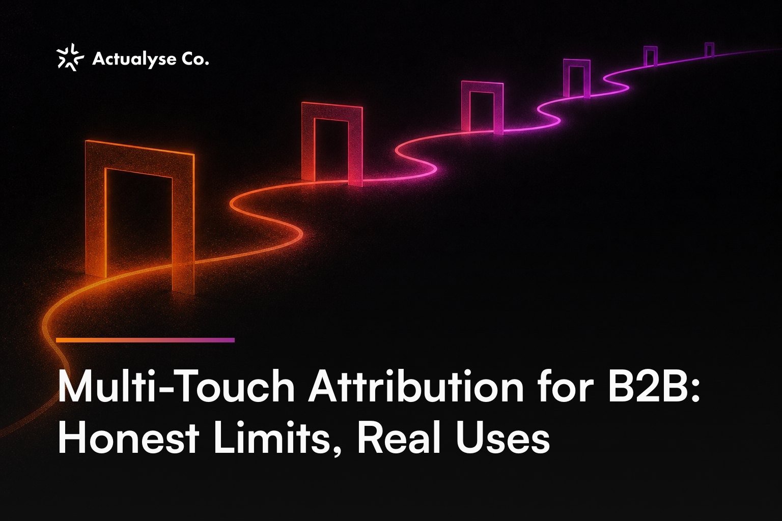 Multi-Touch Attribution for B2B: Honest Limits, Real Uses