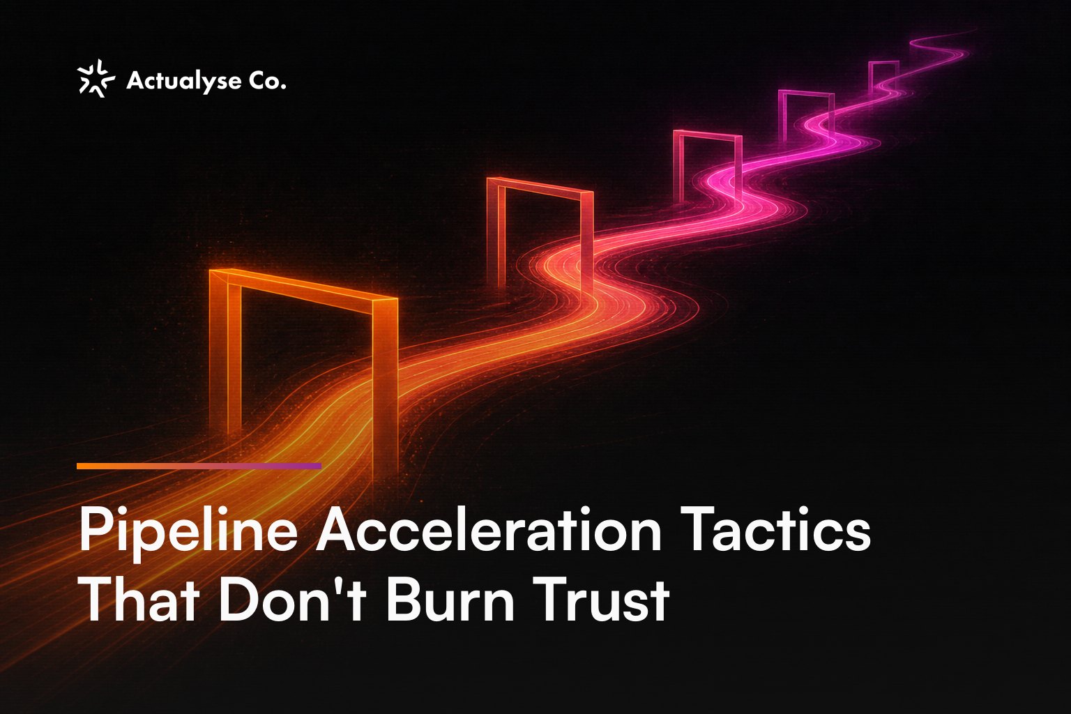 Pipeline Acceleration Tactics That Don't Burn Trust