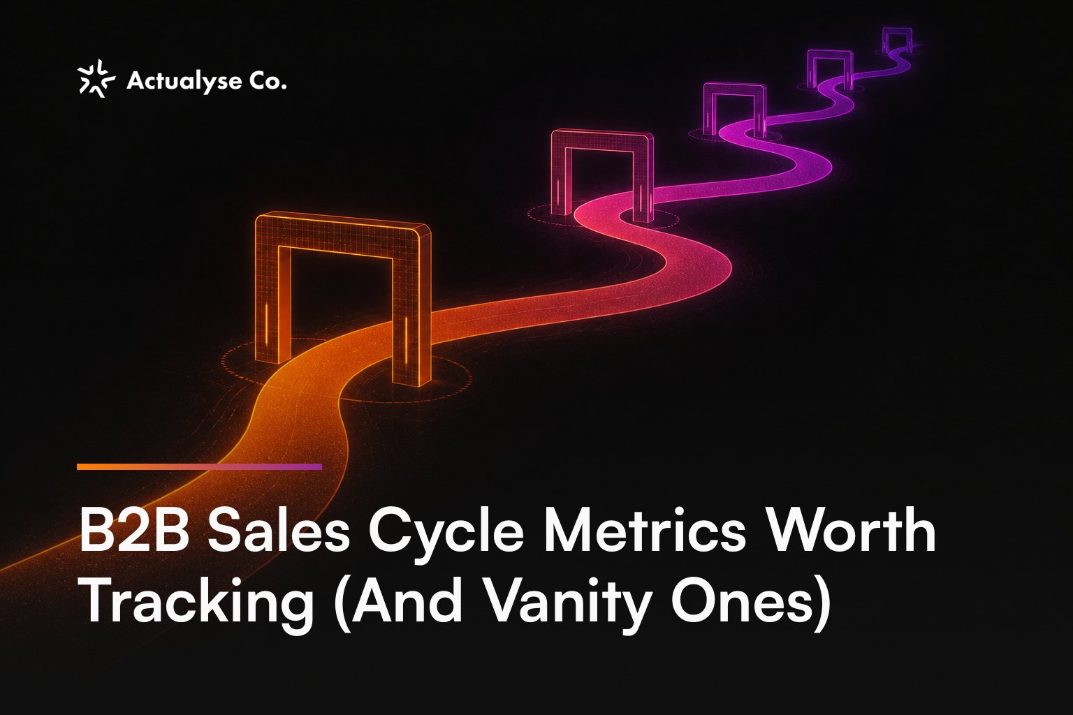 B2B Sales Cycle Metrics Worth Tracking (And Vanity Ones)