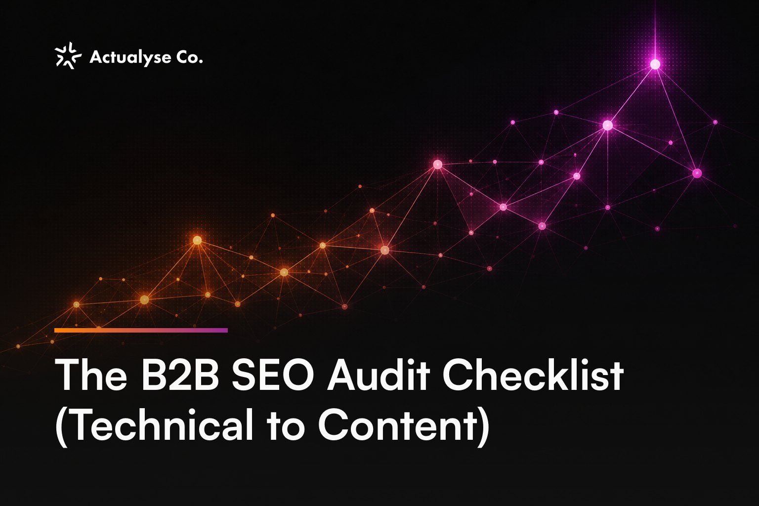 The B2B SEO Audit Checklist (Technical to Content)