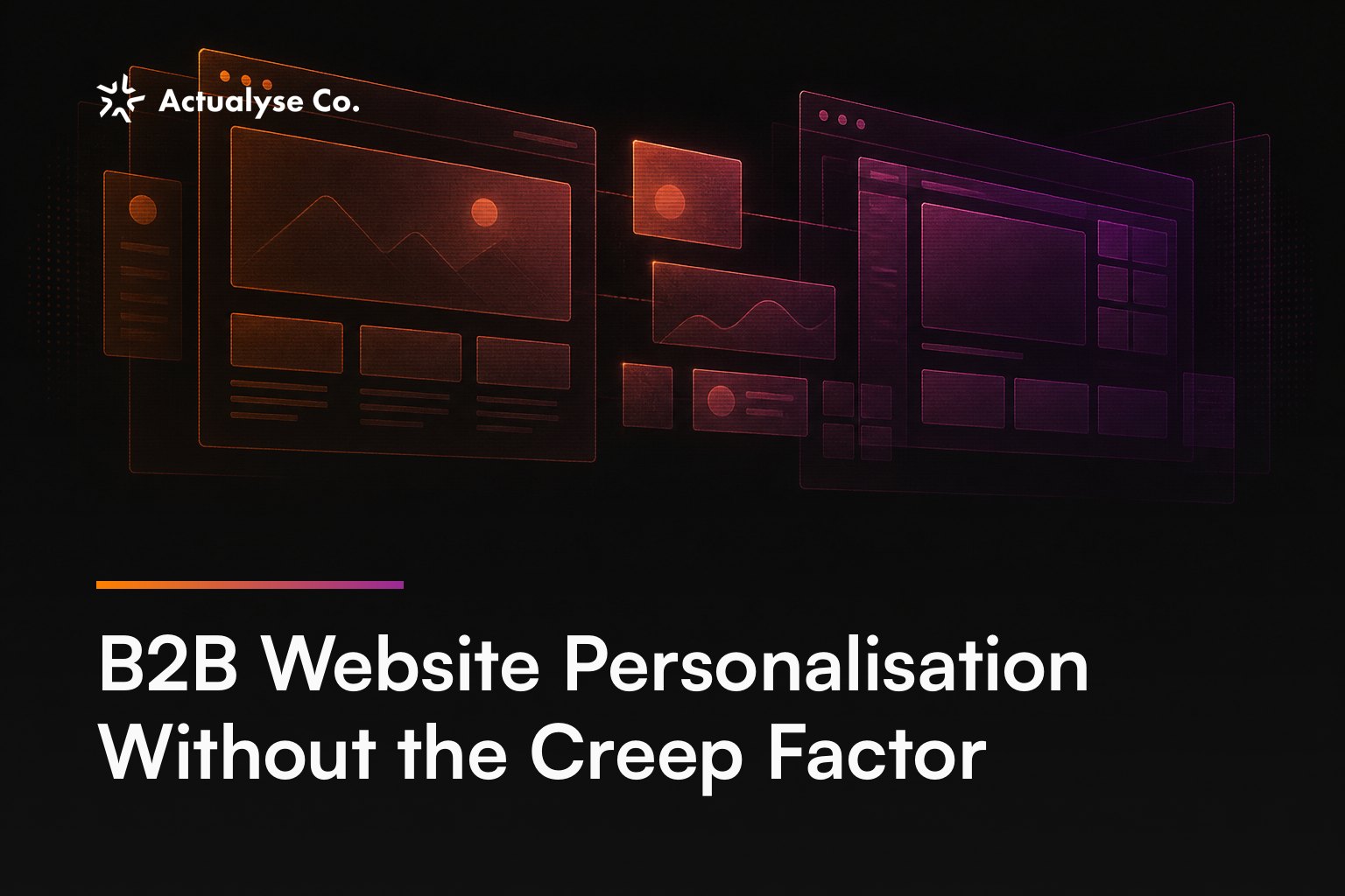 B2B Website Personalisation Without the Creep Factor
