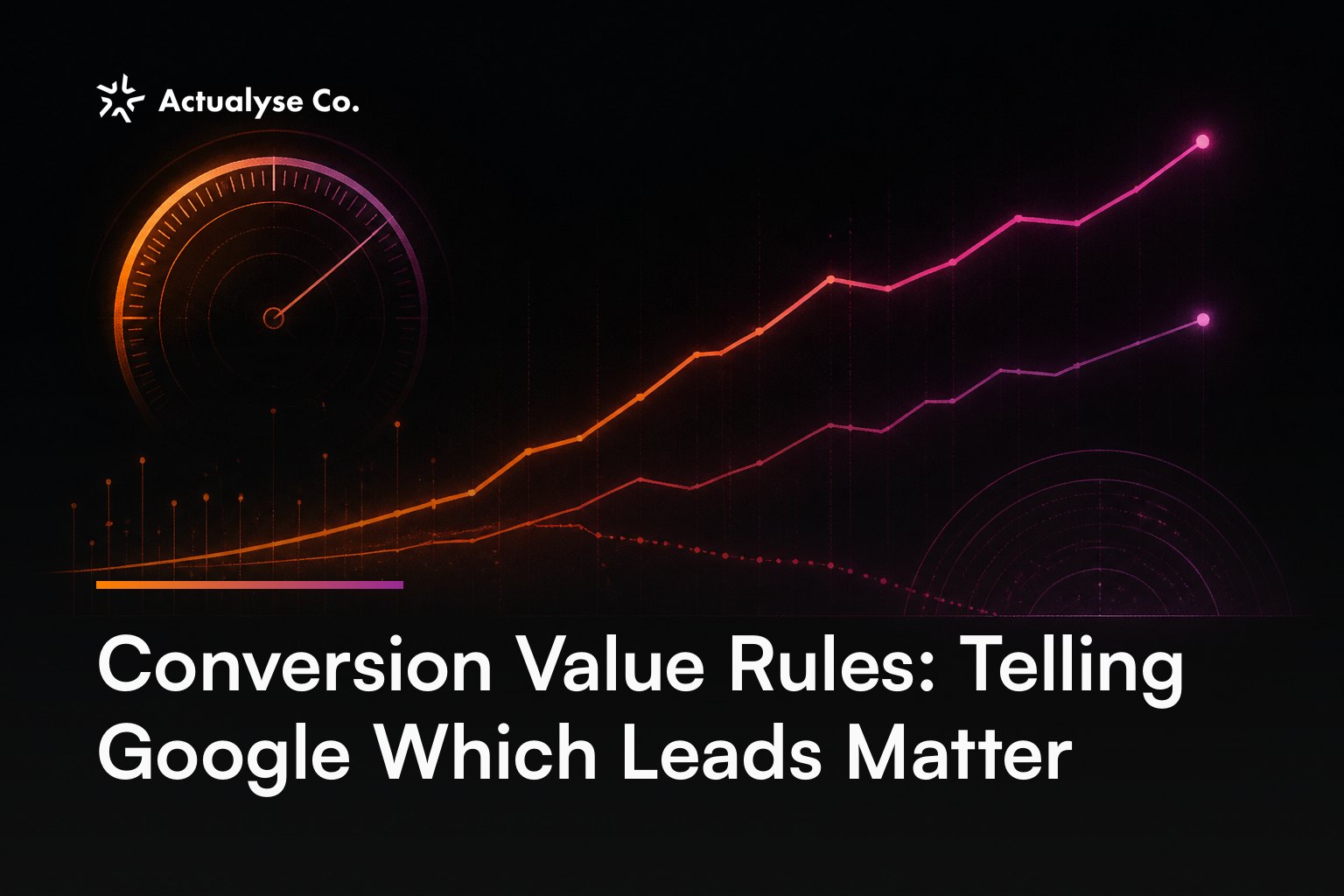 Conversion Value Rules: Telling Google Which Leads Matter