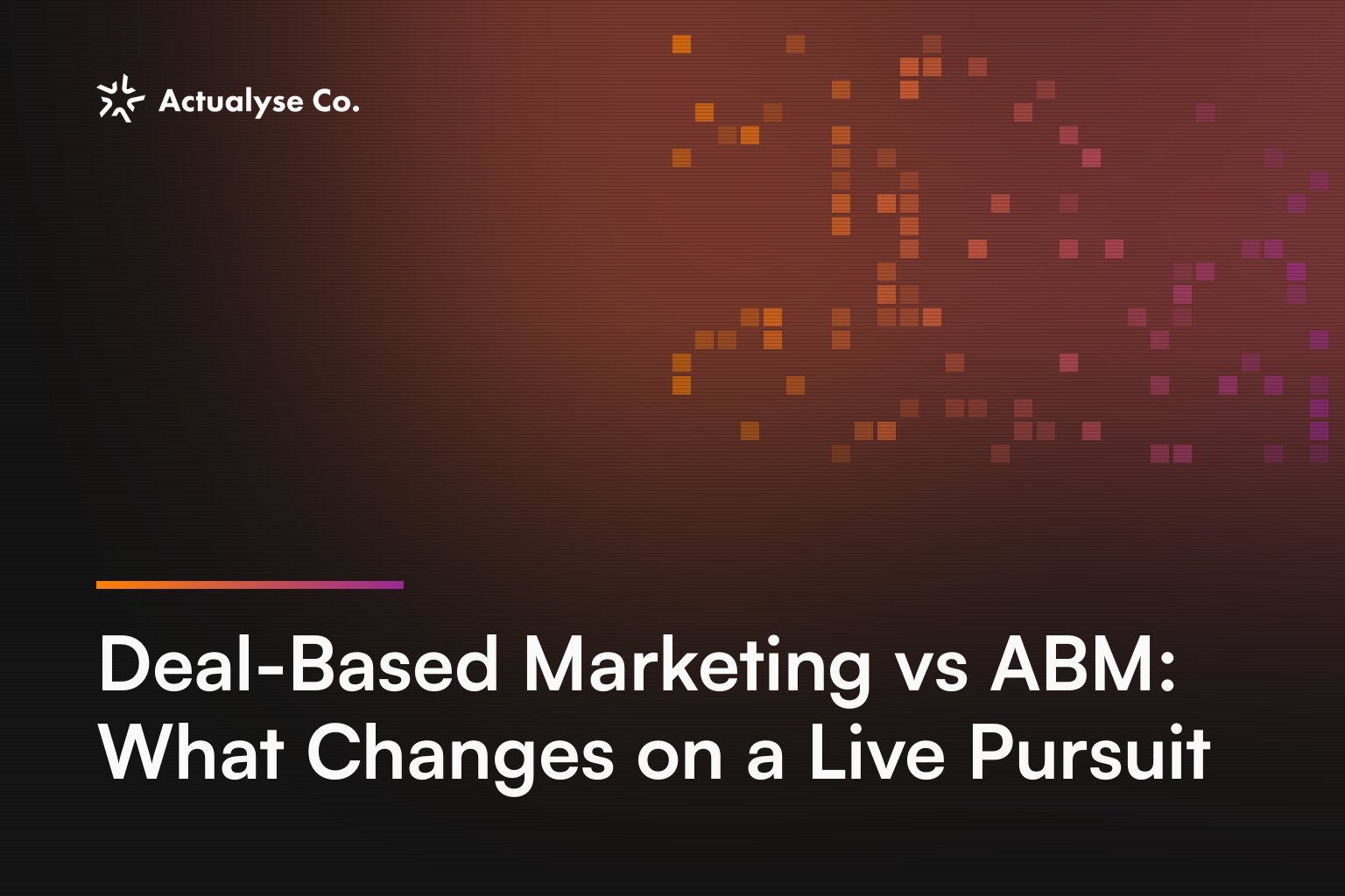 Deal-Based Marketing vs ABM: What Changes on a Live Pursuit