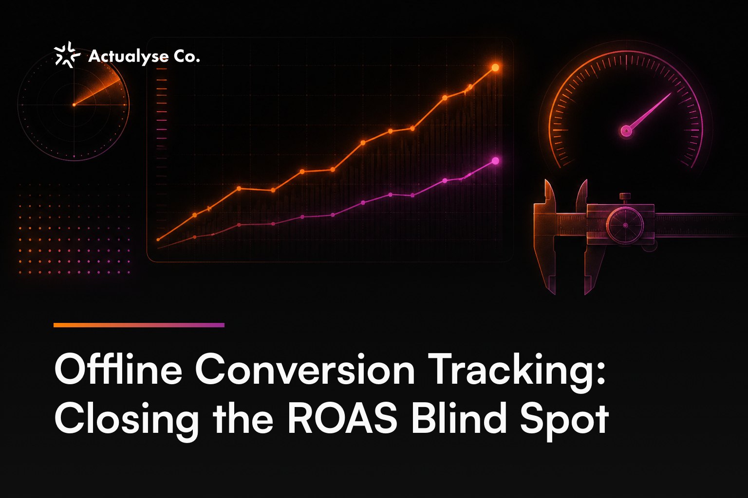 Offline Conversion Tracking: Closing the ROAS Blind Spot