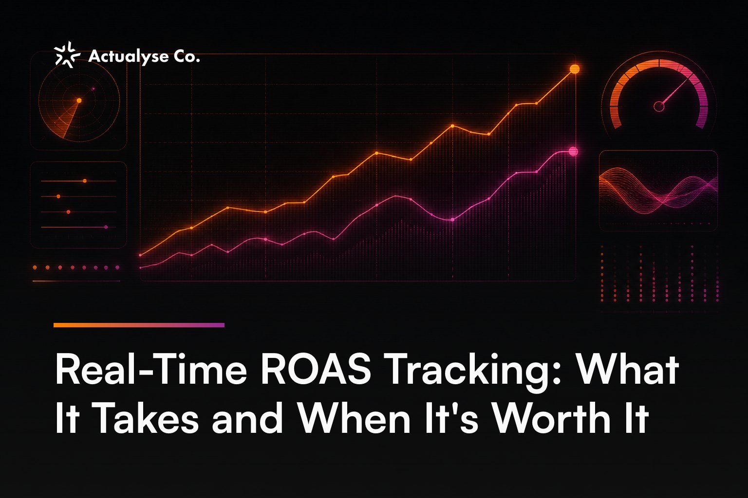 Real-Time ROAS Tracking: What It Takes and When It's Worth It