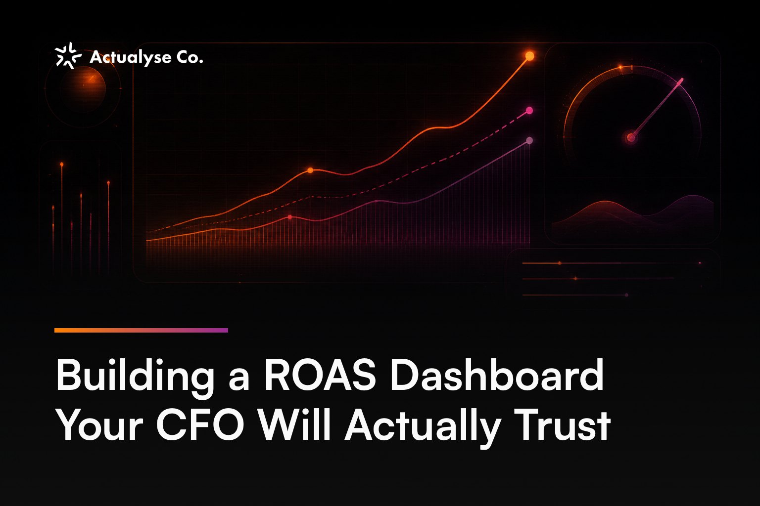 Building a ROAS Dashboard Your CFO Will Actually Trust